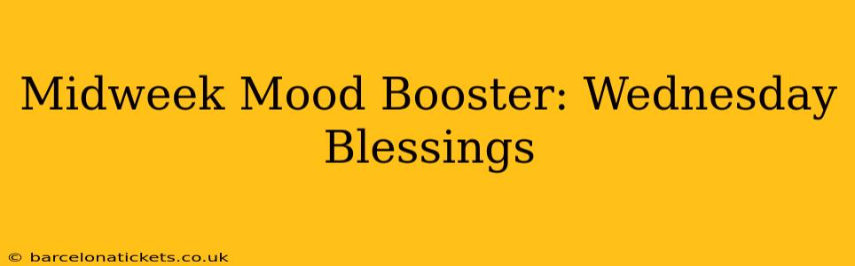 Midweek Mood Booster: Wednesday Blessings