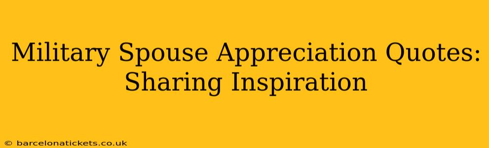 Military Spouse Appreciation Quotes: Sharing Inspiration
