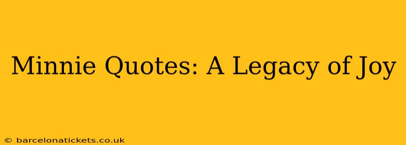 Minnie Quotes: A Legacy of Joy