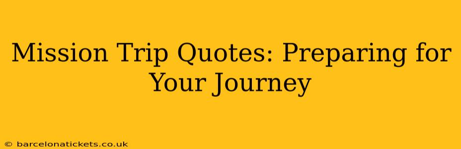 Mission Trip Quotes: Preparing for Your Journey