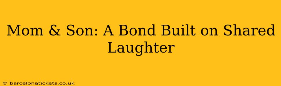 Mom & Son: A Bond Built on Shared Laughter