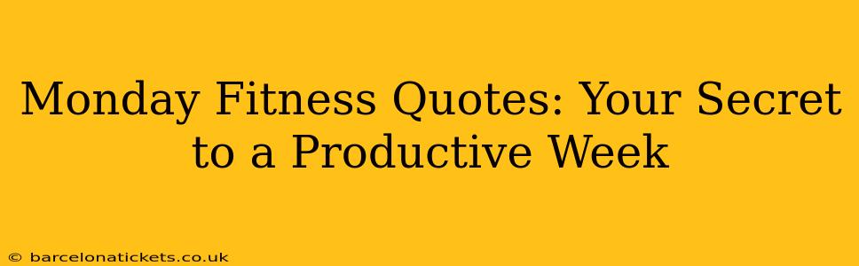 Monday Fitness Quotes: Your Secret to a Productive Week