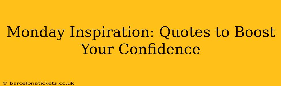 Monday Inspiration: Quotes to Boost Your Confidence