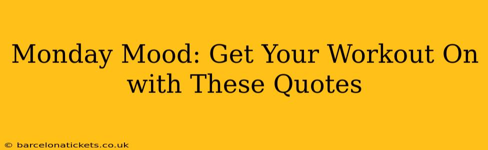 Monday Mood: Get Your Workout On with These Quotes