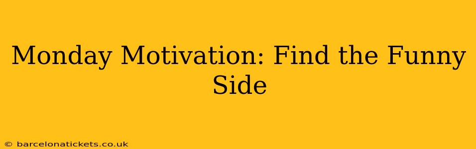 Monday Motivation: Find the Funny Side