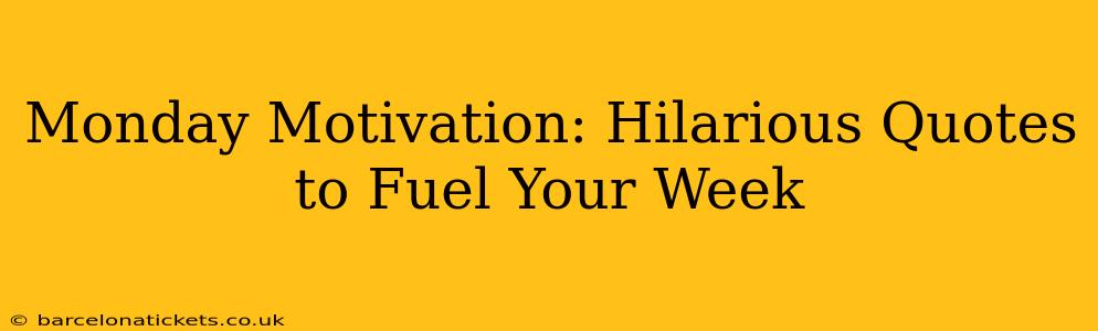 Monday Motivation: Hilarious Quotes to Fuel Your Week