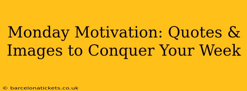Monday Motivation: Quotes & Images to Conquer Your Week
