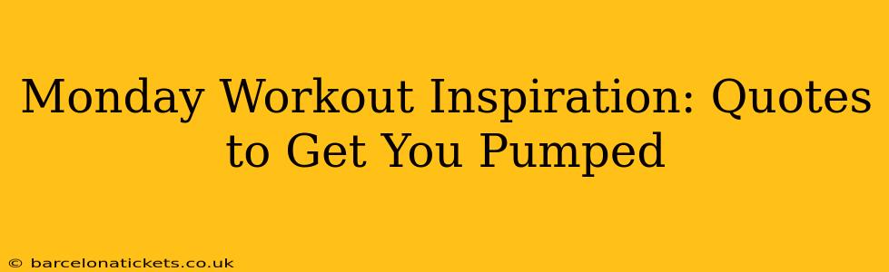 Monday Workout Inspiration: Quotes to Get You Pumped