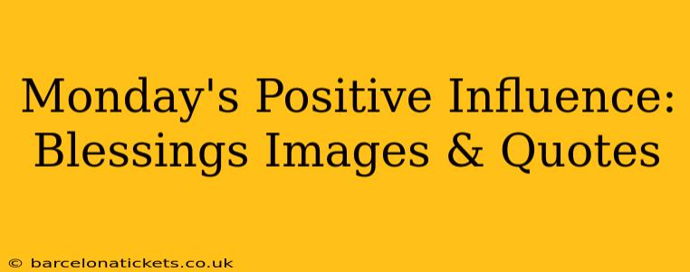 Monday's Positive Influence: Blessings Images & Quotes