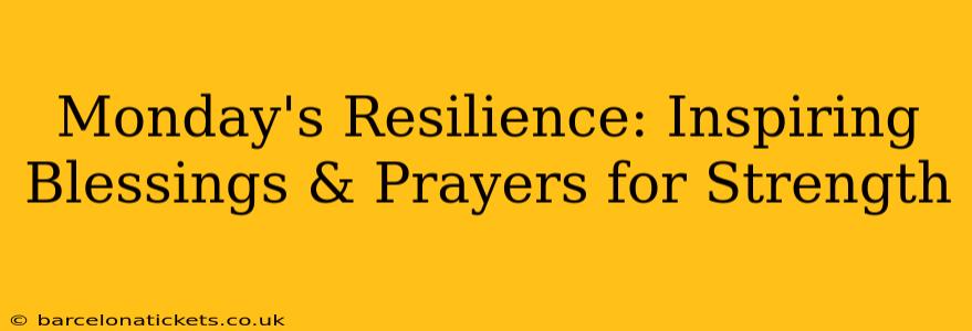 Monday's Resilience: Inspiring Blessings & Prayers for Strength