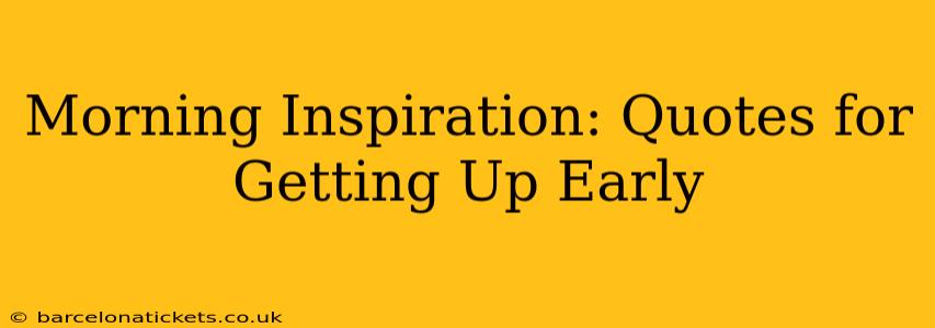 Morning Inspiration: Quotes for Getting Up Early