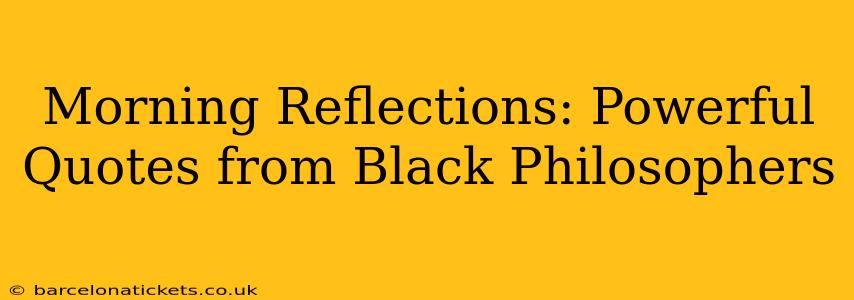 Morning Reflections: Powerful Quotes from Black Philosophers