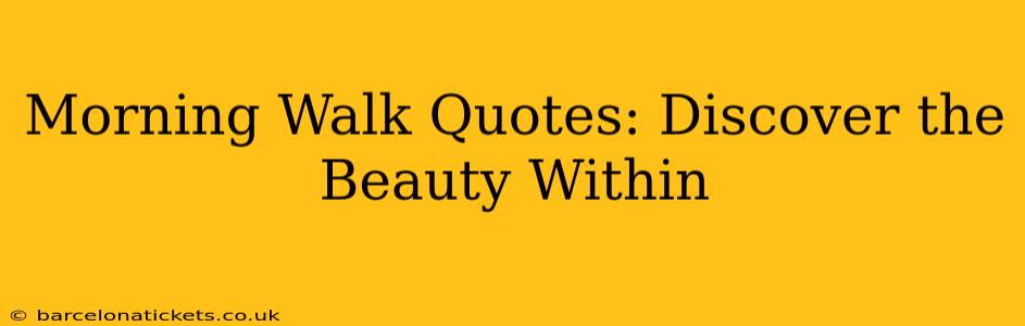 Morning Walk Quotes: Discover the Beauty Within