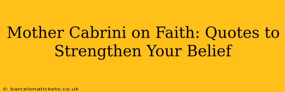 Mother Cabrini on Faith: Quotes to Strengthen Your Belief