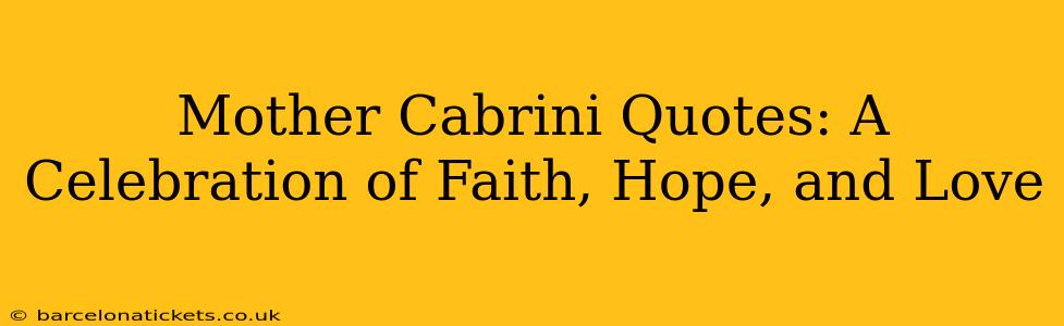 Mother Cabrini Quotes: A Celebration of Faith, Hope, and Love