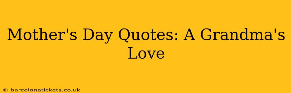 Mother's Day Quotes: A Grandma's Love