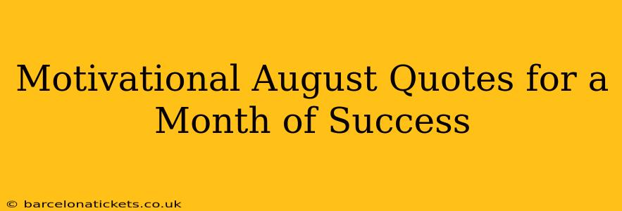 Motivational August Quotes for a Month of Success