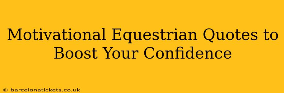 Motivational Equestrian Quotes to Boost Your Confidence