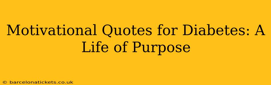 Motivational Quotes for Diabetes: A Life of Purpose