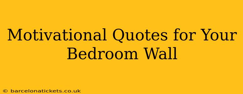 Motivational Quotes for Your Bedroom Wall
