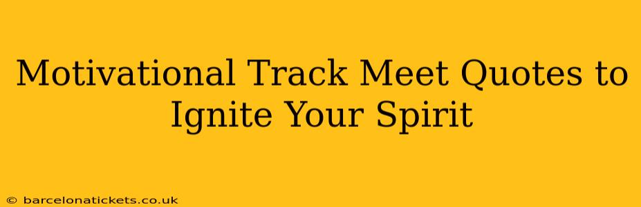 Motivational Track Meet Quotes to Ignite Your Spirit
