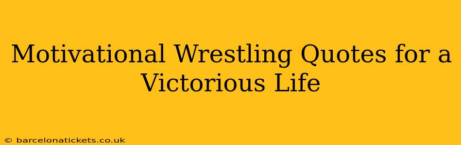 Motivational Wrestling Quotes for a Victorious Life