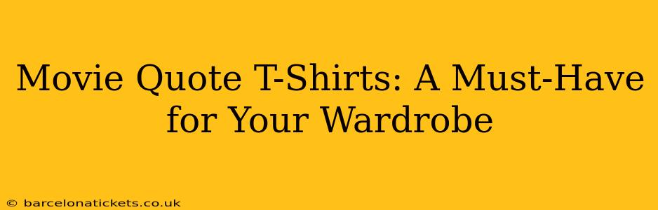 Movie Quote T-Shirts: A Must-Have for Your Wardrobe