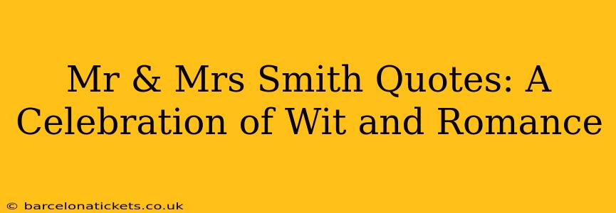 Mr & Mrs Smith Quotes: A Celebration of Wit and Romance