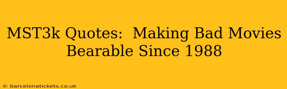 MST3k Quotes:  Making Bad Movies Bearable Since 1988