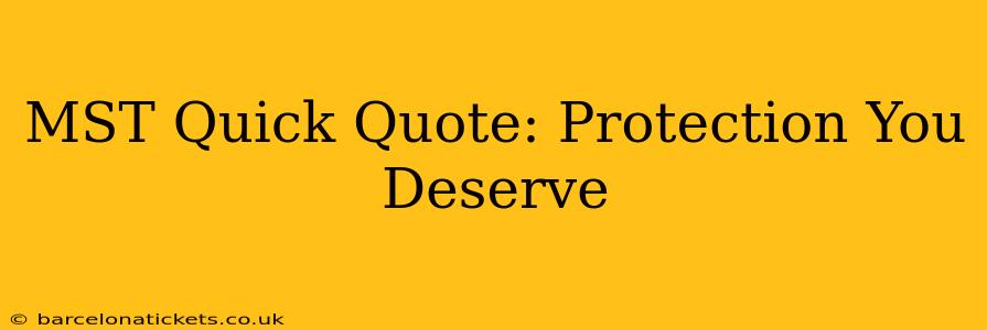 MST Quick Quote: Protection You Deserve