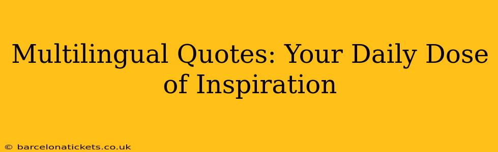 Multilingual Quotes: Your Daily Dose of Inspiration