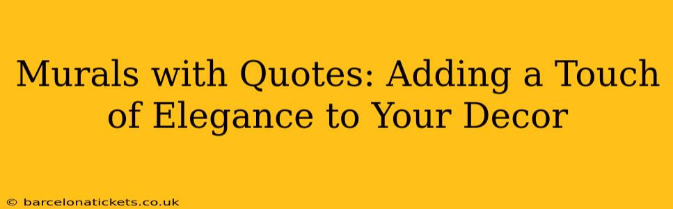 Murals with Quotes: Adding a Touch of Elegance to Your Decor