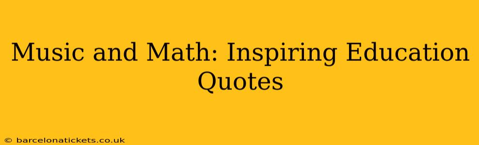 Music and Math: Inspiring Education Quotes