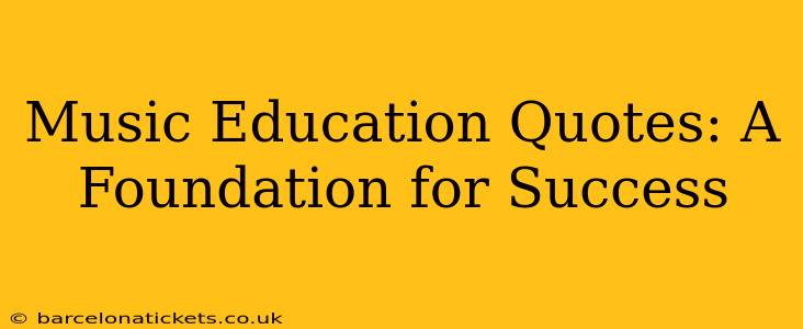 Music Education Quotes: A Foundation for Success