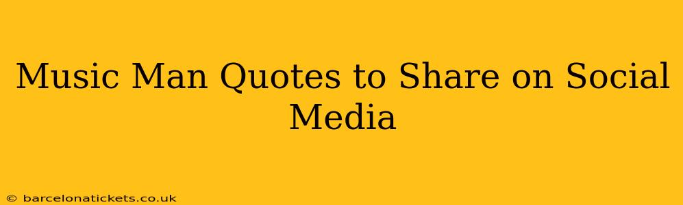 Music Man Quotes to Share on Social Media