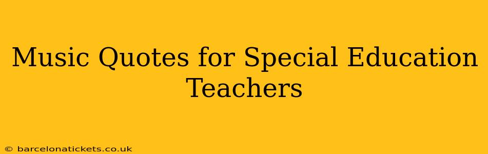 Music Quotes for Special Education Teachers