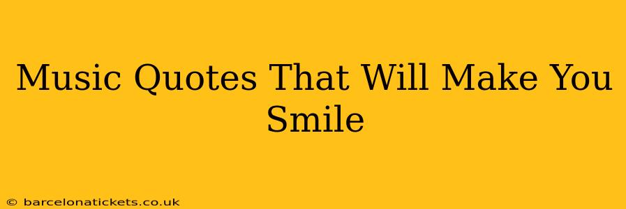 Music Quotes That Will Make You Smile