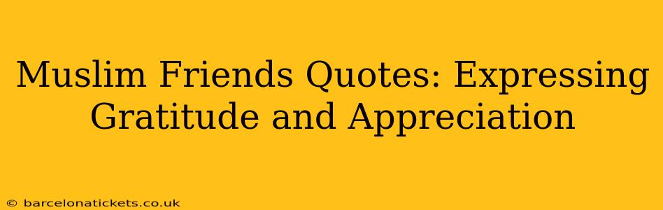 Muslim Friends Quotes: Expressing Gratitude and Appreciation