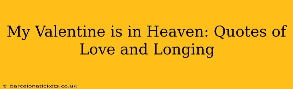 My Valentine is in Heaven: Quotes of Love and Longing