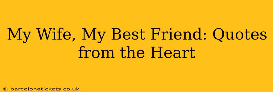 My Wife, My Best Friend: Quotes from the Heart