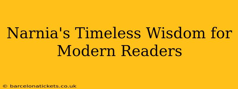 Narnia's Timeless Wisdom for Modern Readers