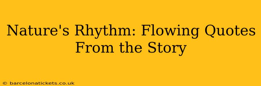 Nature's Rhythm: Flowing Quotes From the Story