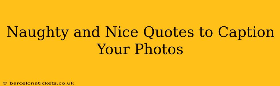 Naughty and Nice Quotes to Caption Your Photos