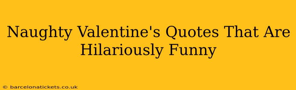 Naughty Valentine's Quotes That Are Hilariously Funny