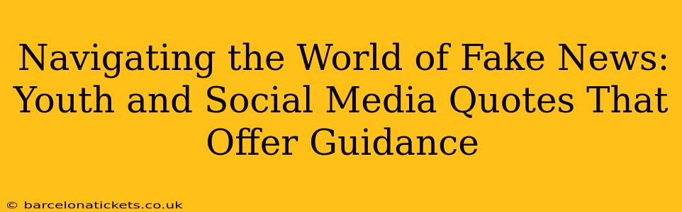 Navigating the World of Fake News: Youth and Social Media Quotes That Offer Guidance