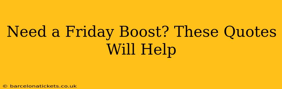 Need a Friday Boost? These Quotes Will Help