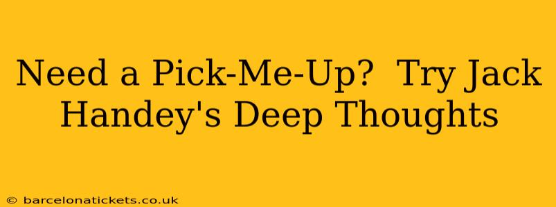 Need a Pick-Me-Up?  Try Jack Handey's Deep Thoughts
