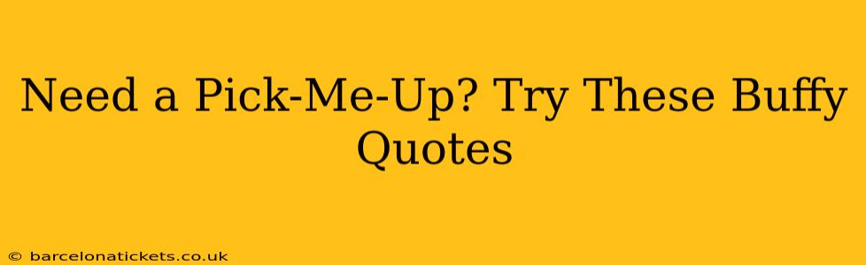 Need a Pick-Me-Up? Try These Buffy Quotes