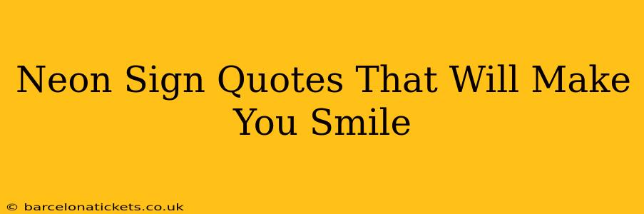 Neon Sign Quotes That Will Make You Smile