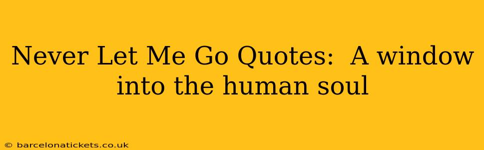 Never Let Me Go Quotes:  A window into the human soul